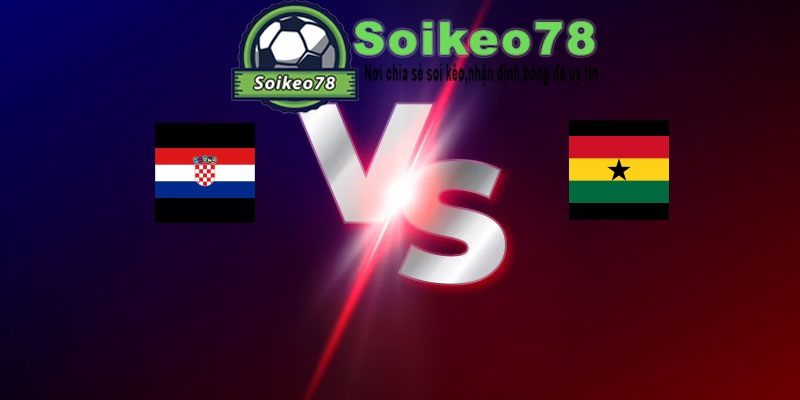 Croatia vs Ghana – Trận đấu 04h00 28/06/2026 – WORLD CUP 2026