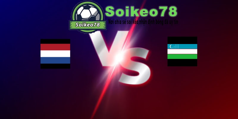 Hà Lan vs Uzbekistan – Trận đấu 01h45 09/06/2026 – Giao Hữu Quốc Tế