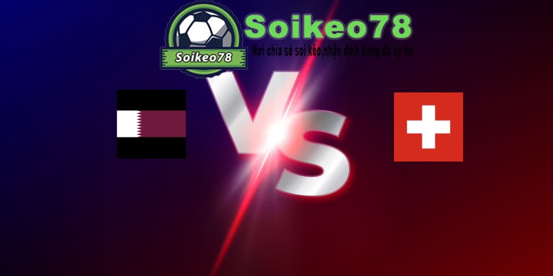 Qatar vs Thụy Sĩ – Trận đấu 02h00 14/06/2026 – WORLD CUP 2026