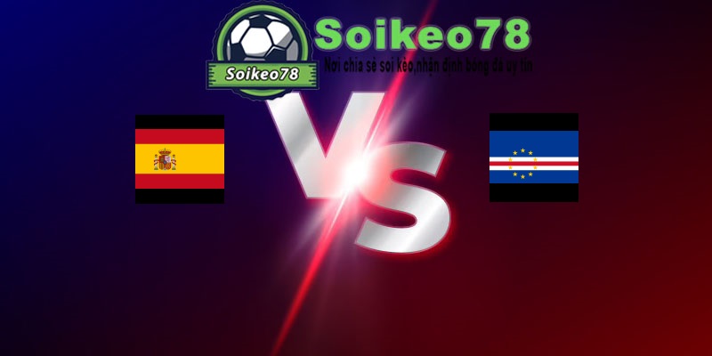 Tây Ban Nha vs Cape Verde – Trận đấu 23h00 15/06/2026 – WORLD CUP 2026