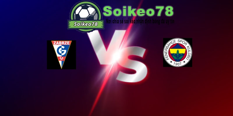 Górnik Zabrze vs Fenerbahçe – Trận đấu 01h00 30/07/2026 – Vòng loại Champions League
