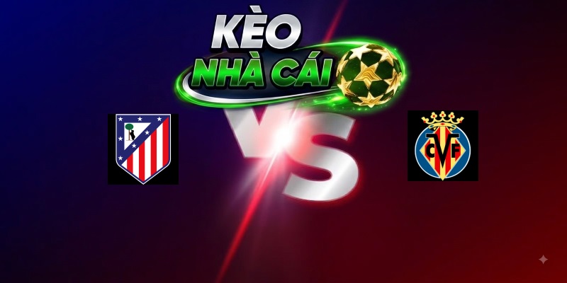 Atletico Madrid vs Villarreal – Trận đấu 22h00 23/08/2026 – VĐQG Tây Ban Nha