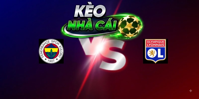 Fenerbahçe vs Lyon – Trận đấu 02h00 19/08/2026 – Vòng loại Champions League