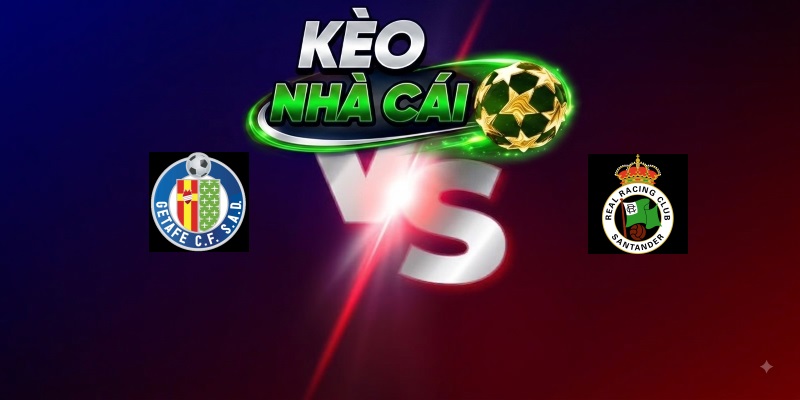 Getafe vs Racing Santander – Trận đấu 00h30 24/08/2026 – VĐQG Tây Ban Nha