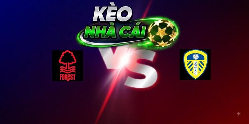 Nottingham Forest vs Leeds United – Trận đấu 21h00 22/08/2026 – Ngoại Hạng Anh