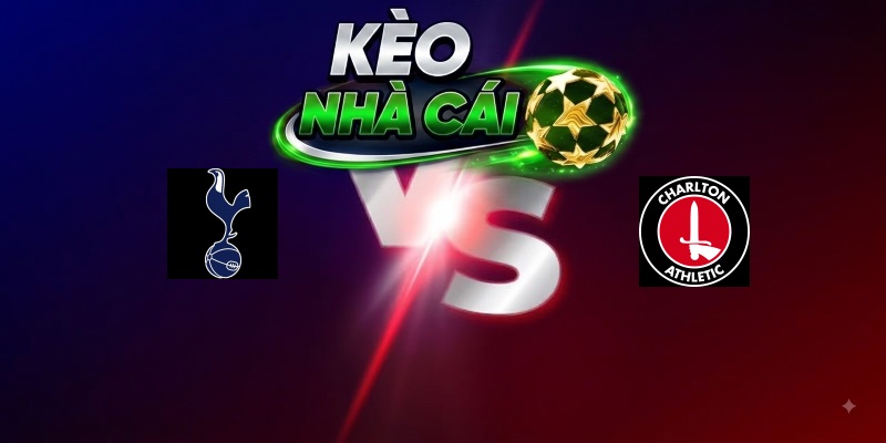 Tottenham Hotspur vs Charlton Athletic – Trận đấu 01h45 27/08/2026 – Liên Đoàn Anh